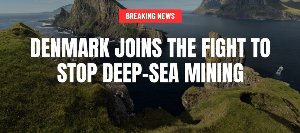 DENMARK JOINS THE FIGHT TO STOP DEEP SEA MINING